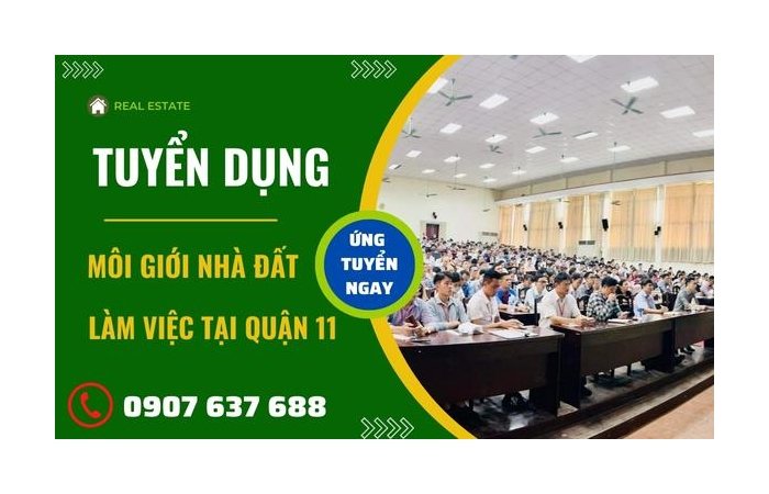 Tuyển Dụng Môi Giới Nhà Đất Làm Việc Tại Quận 11 Tuyển Dụng Môi Giới Nhà Đất Làm Việc Tại Quận 11