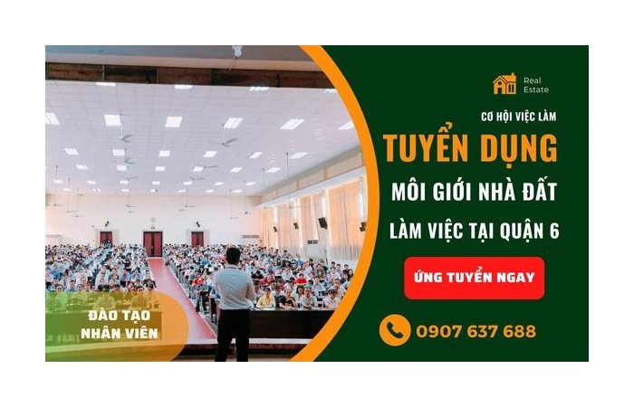 Tuyển Dụng Môi Giới Nhà Đất Làm Việc Tại Quận 6 Tuyển Dụng Môi Giới Nhà Đất Làm Việc Tại Quận 6